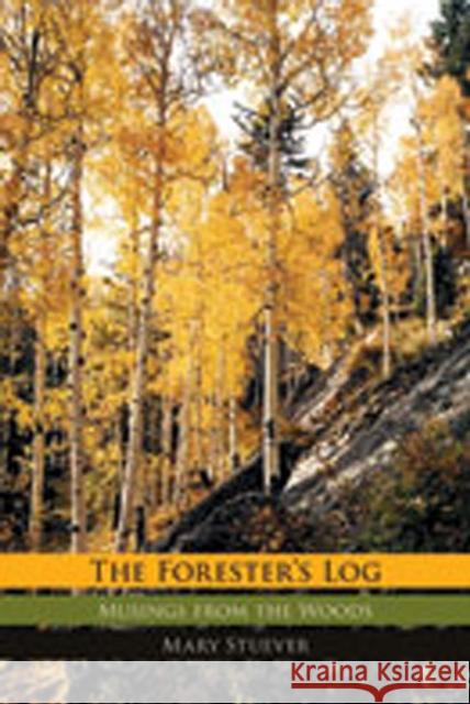 Forester's Log: Musings from the Woods Stuever, Mary 9780826344588 University of New Mexico Press - książka