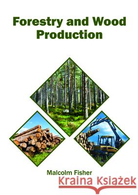 Forestry and Wood Production Malcolm Fisher 9781682865415 Syrawood Publishing House - książka