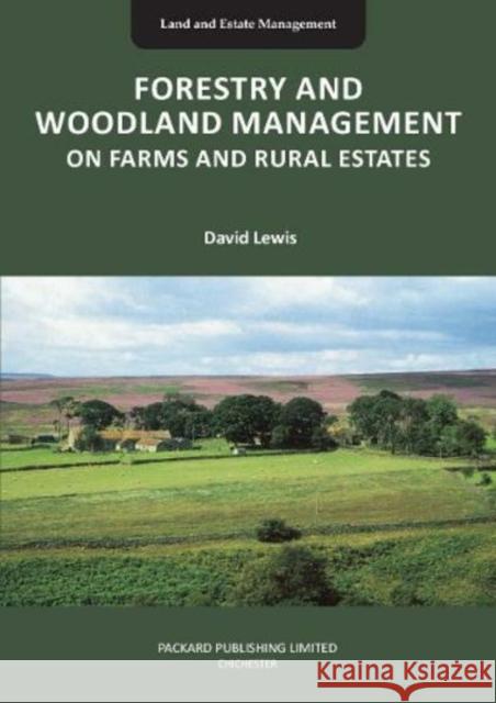 FORESTRY AND WOODLAND MANAGEMENT ON FARMS AND RURAL ESTATES David Lewis 9781853411670 Packard Publishing Ltd - książka
