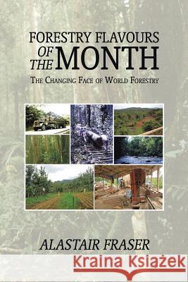 Forestry Flavours of the Month: The Changing Face of World Forestry Alastair Fraser 9781524628925 Authorhouse - książka