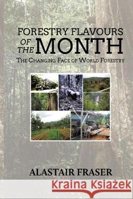 Forestry Flavours of the Month: The Changing Face of World Forestry (New Edition) Alastair Fraser 9781645503705 Matchstick Literary - książka
