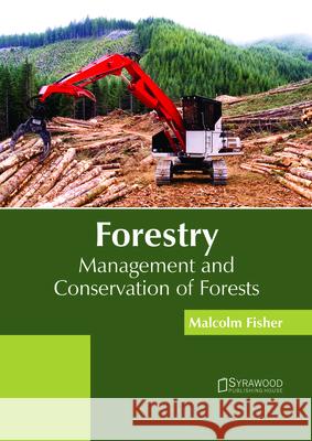 Forestry: Management and Conservation of Forests Malcolm Fisher 9781682865767 Syrawood Publishing House - książka