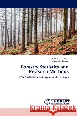 Forestry Statistics and Research Methods: SAS Application and Experimental Designs Corpuz, Onofre S. 9783848410965 LAP Lambert Academic Publishing - książka