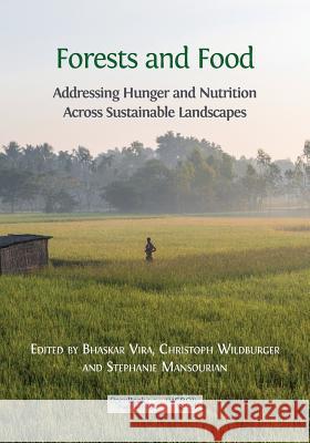 Forests and Food: Addressing Hunger and Nutrition Across Sustainable Landscapes Bhaskar, Dr Vira Christoph Wildburger Stephanie Mansourian 9781783741939 Open Book Publishers - książka