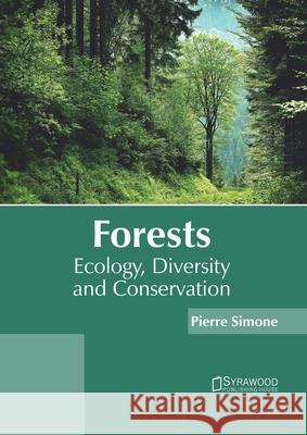 Forests: Ecology, Diversity and Conservation Pierre Simone 9781682866559 Syrawood Publishing House - książka