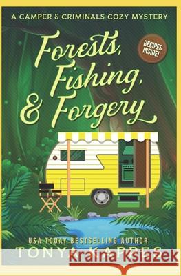 Forests, Fishing, & Forgery: A Camper and Criminals Cozy Mystery Tonya Kappes 9781724580962 Createspace Independent Publishing Platform - książka