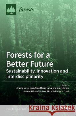 Forests for a Better Future: Sustainability, Innovation and Interdisciplinarity Angela Lo Monaco, Cate Macinnis-Ng, Om P Rajora 9783036548630 Mdpi AG - książka