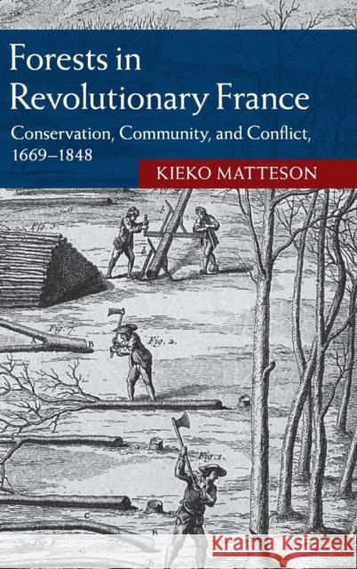 Forests in Revolutionary France: Conservation, Community, and Conflict, 1669-1848 Matteson, Kieko 9781107043343 Cambridge University Press - książka