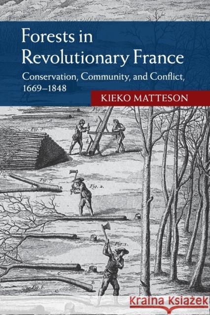 Forests in Revolutionary France: Conservation, Community, and Conflict, 1669-1848 Kieko Matteson 9781107690813 Cambridge University Press - książka