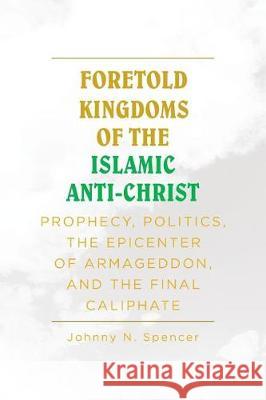 Foretold Kingdoms of the Islamic Anti-Christ Spencer 9781642589085 Christian Faith - książka