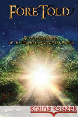 ForeTold: Survivor Stories of the Prophetic End of the World Swanson, Jeff 9780983084457 Plan Bible - książka