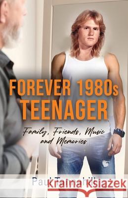 Forever 1980s Teenager: Family, Friends, Music and Memories Paul Tannahill 9781959623373 Booklocker.com - książka