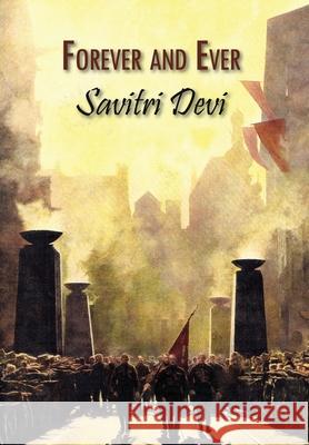 Forever & Ever: Devotional Poems Savitri Devi, R G Fowler 9781642641691 Counter-Currents Publishing - książka