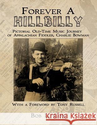 Forever A Hillbilly: Pictorial Old-Time Music Journey of Appalachian Fiddler Charlie Bowman Cox, Bob L. 9781548156718 Createspace Independent Publishing Platform - książka