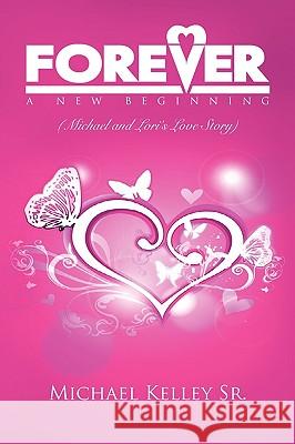 Forever: A New Beginning Kelley, Michael, Sr. 9781450015363 Xlibris Corporation - książka