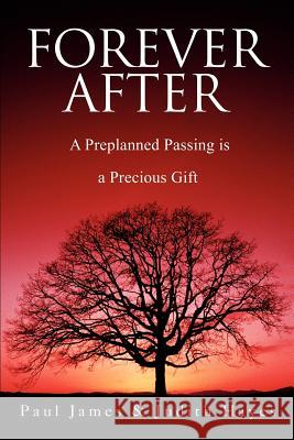 Forever After: A Preplanned Passing is a Precious Gift James, Paul 9780595249817 Writer's Showcase Press - książka