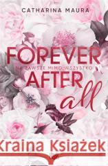 Forever after all Na zawsze mimo wszystko Maura Catharina 9788383214894 Niegrzeczne Książki - książka