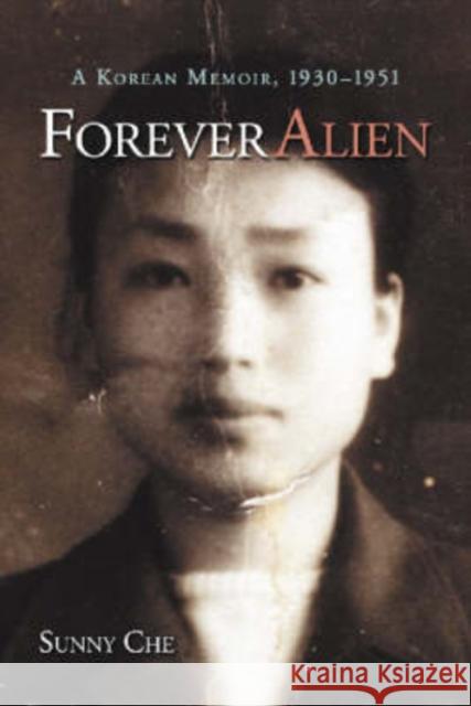 Forever Alien: A Korean Memoir, 1930-1951 Sunny Che 9780786421541 McFarland & Company - książka
