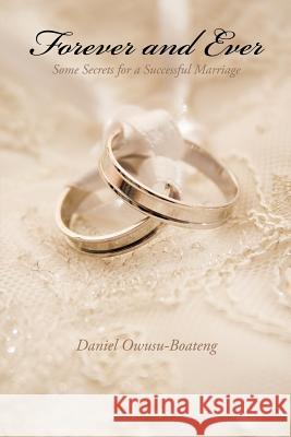 Forever and Ever: Some Secrets for a Successful Marriage Owusu-Boateng, Daniel 9781438919805 Authorhouse - książka
