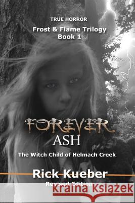 Forever Ash: The Witch Child of Helmach Creek Rick Kueber 9780692475966 Stellium Books - książka