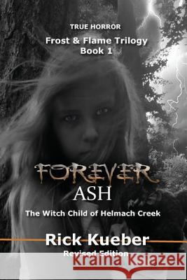 Forever Ash: The Witch Child of Helmach Creek Rick Kueber 9780996727303 Stellium Books - książka