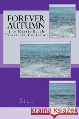 Forever Autumn: The Myrtle Beach Experience Continues Bill Lawless 9781448606085 Createspace - książka