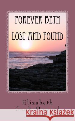 Forever Beth Lost and Found: Lost and Found Elizabeth Cook-Howard 9780615824833 Elizabeth Cook-Howard - książka