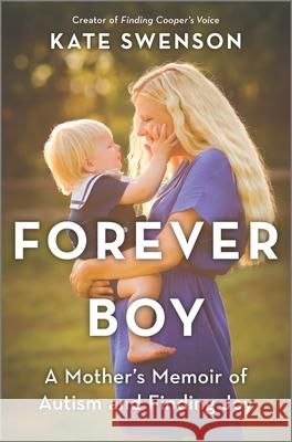 Forever Boy: A Mother's Memoir of Autism and Finding Joy Swenson, Kate 9780778311997 Park Row - książka