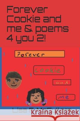Forever Cookie and Me & Poems 4 You 2! Vanessa Alice Denise McCullers Lisa F. McCullers 9781545567340 Createspace Independent Publishing Platform - książka