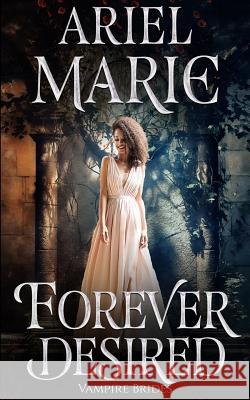 Forever Desired: Vampire Brides Ariel Marie 9781093774481 Independently Published - książka