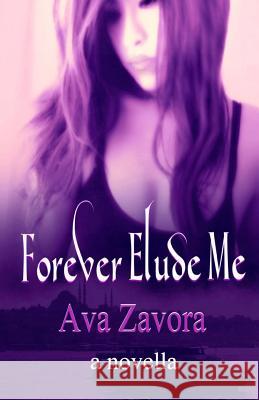 Forever Elude Me Ava Zavora 9781492366713 Createspace - książka