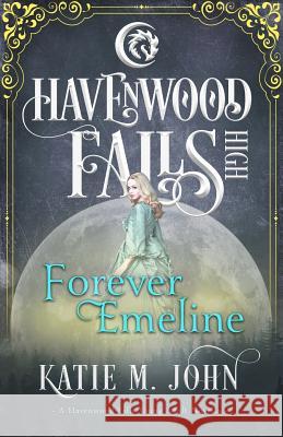 Forever Emeline: A Havenwood Falls High Novella Katie M. John 9781939859693 Ang'dora Productions, LLC - książka