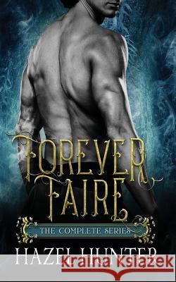 Forever Faire - The Complete Series Box Set: A Fae Fantasy Romance Series Hazel Hunter 9781950575121 Hazel Hunter - książka