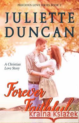 Forever Faithful: A Christian Love Story Juliette Duncan 9781985000612 Createspace Independent Publishing Platform - książka