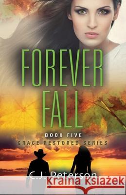 Forever Fall: Grace Restored Series, Book 5 C J Peterson 9781952041112 Texas Sisters Press, LLC - książka