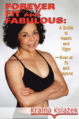 Forever Fit and Fabulous: A Guide to Health and Vigor-Even at 70 and Beyond Emelina Edwards 9780615581262 Soul Garden Press - książka