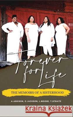 Forever For Life: The Memoirs of a Sisterhood Aurelia Addison Cody Jackson Leslie Moore 9781639725151 ISBN Services - książka