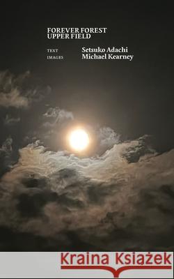 Forever Forest Upper Field Setsuko Adachi Michael Kearney Lee Ching Lim 9789819429721 Delere Press - książka