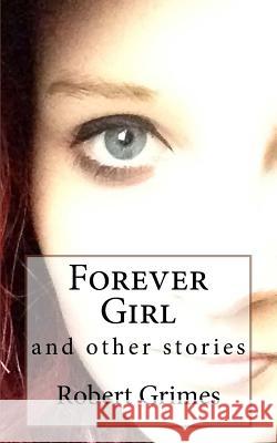 Forever Girl: and other stories Grimes, Robert Paul 9781500101244 Createspace Independent Publishing Platform - książka