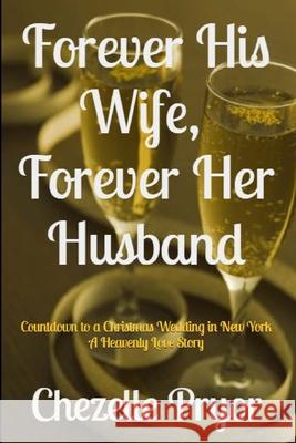 Forever His Wife, Forever Her Husband: Countdown to a Christmas Wedding in New York - A Heavenly Love Story Pryor, Chezelle 9781716055072 Classy Swag Publishing - książka