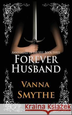 Forever Husband (Anniversary of the Veil, Book 3) Vanna Smythe 9781492745167 Createspace - książka