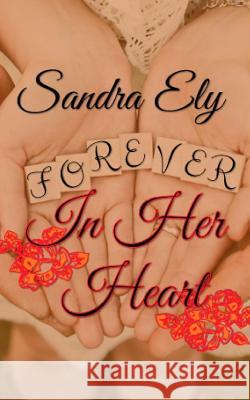 Forever In Her Heart Ely, Sandra 9781543288438 Createspace Independent Publishing Platform - książka