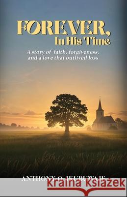 Forever, In His Time Anthony O 9781918162028 Anthony O. Ikubuwaje - książka