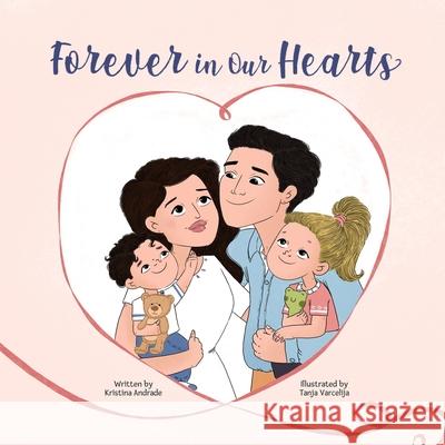 Forever in Our Hearts: A children's story about miscarriage Tanja Varcelija Kristina Andrade 9781736887905 Kristina Andrade - książka