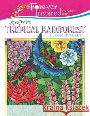 Forever Inspired Coloring Book: Angela Porter's Tropical Rainforest Hidden Pictures Porter, Angela 9781944686543 Racehorse for Young Readers - książka