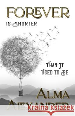 Forever is Shorter Than It Used To Be Alma Alexander 9781636320342 Book View Cafe - książka