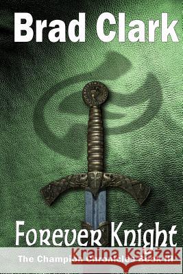 Forever Knight Brad Clark 9781523727698 Createspace Independent Publishing Platform - książka