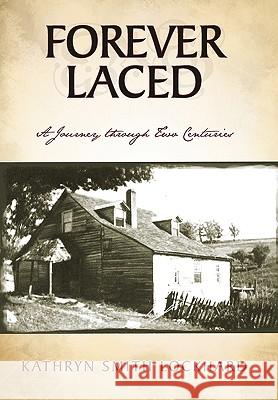 Forever Laced: A Journey through Two Centuries Kathryn Smith Lockhard 9781450233750 iUniverse - książka