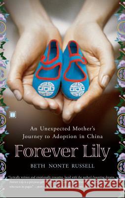 Forever Lily: An Unexpected Mother's Journey to Adoption in China Beth Nonte Russell 9780743292979 Touchstone Books - książka