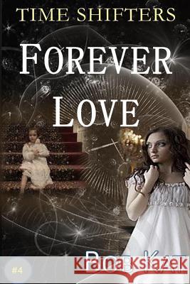 Forever Love: Time Shifters Book #4 Bob Kat Bob Wernly Kathy Wernly 9781530830213 Createspace Independent Publishing Platform - książka